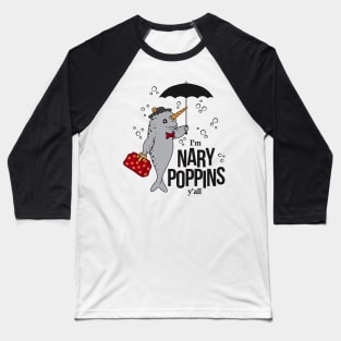 I'm Nary Poppins y'all Not Dabbing, Funny Parody Narwhal Baseball T-Shirt